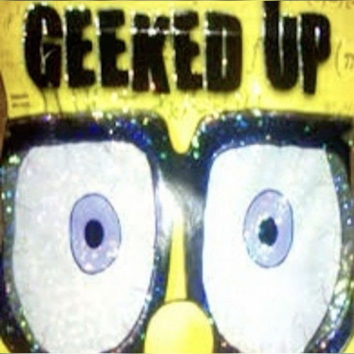 GEEKED UP