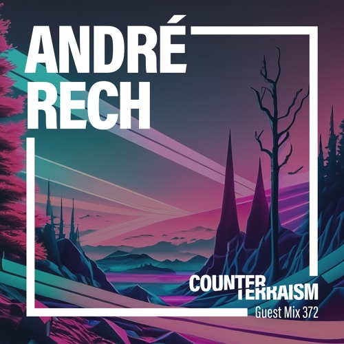 Counterterraism Guest Mix 372: André Rech