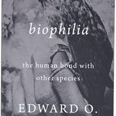 READ KINDLE PDF EBOOK EPUB Biophilia by  Edward O. Wilson 📕