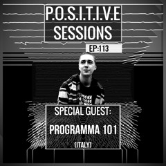 PS113 - AB+ presents P.O.S.I.T.I.V.E SESSIONS - EPISODE.113 - Special Guest : "PROGRAMMA 101"
