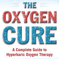 ✔ EPUB ✔ The Oxygen Cure: A Complete Guide to Hyperbaric Oxygen Therap