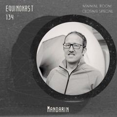EQUINOXAST #134 Minimal Room Series Closing Episode By Mandarin (FRA🇫🇷)