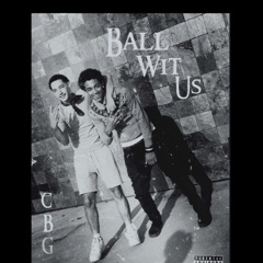 Ball Wit Us ft. cbgroo