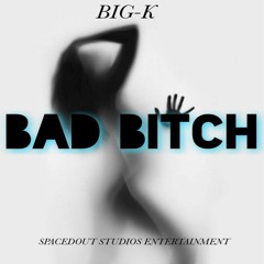 Big-K - Bad Bitch