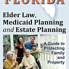 Get [KINDLE PDF EBOOK EPUB] Florida Elder Law, Medicaid Planning and Estate Planning: