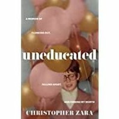 <<Read> Uneducated: A Memoir of Flunking Out, Falling Apart, and Finding My Worth