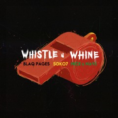 Whistle N Whine (BlaqPages X Soko7 X Nick & Navi)