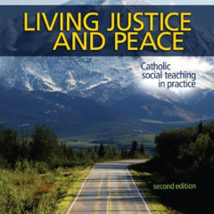 Access EBOOK 📫 Living Justice and Peace (2008): Catholic Social Teaching in Practice