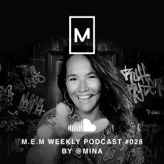 🎧M.E.M WEEKLY PODCAST #028 BY @MINA