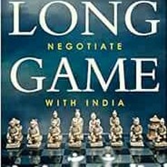 VIEW KINDLE 💙 The Long Game: How the Chinese Negotiate with India by Vijay Gokhale K