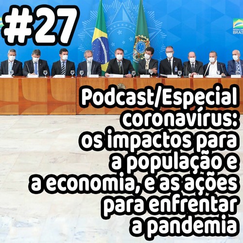 27 - Especial coronavírus: impactos para a população e a economia, e as ações contra a pandemia