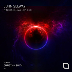 John Selway - Interstellar Express (Christian Smith Remix)