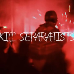 KILL SEPARATISTS