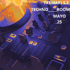TXEMARI S.S.__TECHNO ROOM__MAYO 25