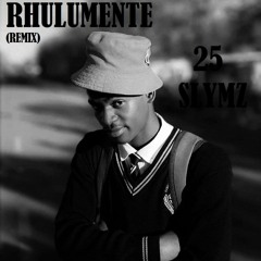 25 Slymz RHULUMENTE Remix