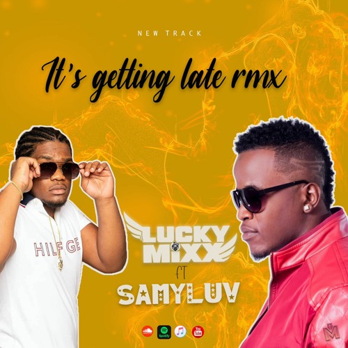 Lucky-Mixx Ft Samyluv - It's Getting_Late Remix(2021)