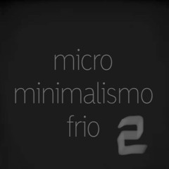 Micro Minimalismo Frio II