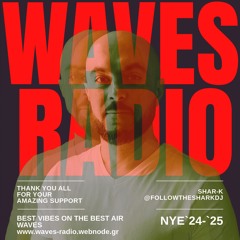 Shar-K - NYE`24 - `25 @ Waves Radio | Deep House | Jackin House | Minimal Deep Tech