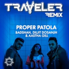 Badshah, Diljit Dosanjh & Aastha Gill - Proper Patola (Traveler Remix)
