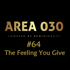 AREA 030: #64 The Feeling You Give