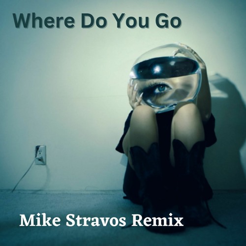 Where Do You Go - Mike Stravos Remix
