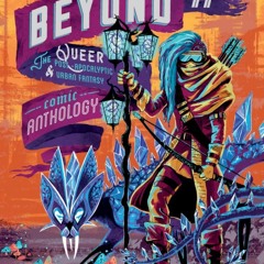 Read/Download Beyond II: The Queer Post-Apocalyptic & Urban Fantasy Comic Anthology BY : Sfé R.