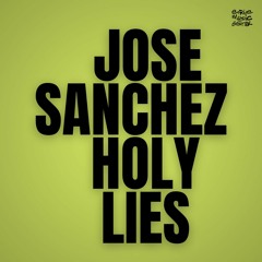 Jose Sanchez Holy Lies - Original Mix