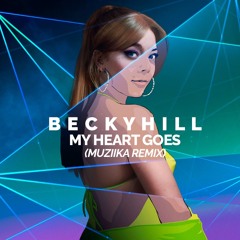 Becky Hill - My Heart Goes (MUZIIKA Remix)