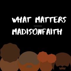 What Matters | MadisonFaith