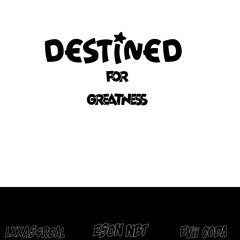 Lxxas4real.Destined for greatness ft Eson NBT x Evii coda