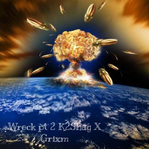 Wreck Pt2 - K2Shag x GRIXM