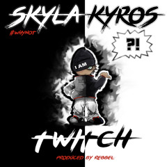Skyla Kyros - Twitch (Prod by Rebbel)