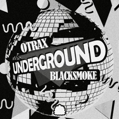 OTrax & Blacksmoke - The Underground