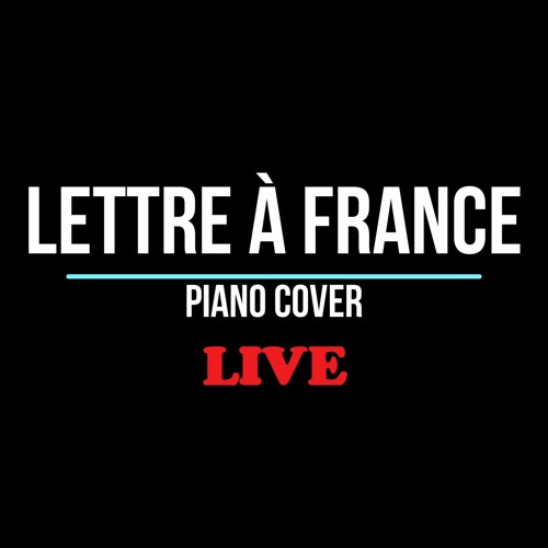 Stream Lettre à France (piano cover live) by Dany | Listen online for free  on SoundCloud