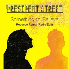 President Street - Something To Believe (Redondo Remix Radio Cut)