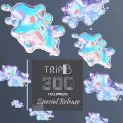 TRiP B - THE REAL (300 FOLLOWER SPECIAL)