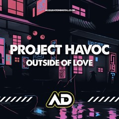 PROJECT HAVOC -  OUTSIDE OF LOVE (OUT NOW !!!!!!)