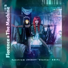 Florence + The Machine - Spectrum (DENDY 'Stutter' EDIT) | FREE DL *pitched*