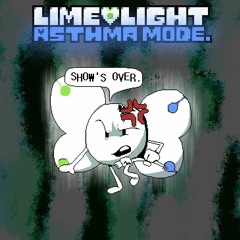 [Limelight: Asthma Mode] Phase 2: Show's Over