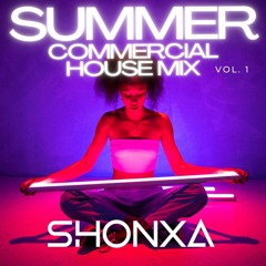 SUMMER COMMERCIAL HOUSE MIX VOL. 1 | SHONXA (BUY = FREE DOWNLOAD)