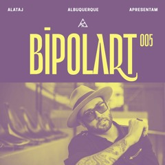 Alataj & Albuquerque Apresentam  Bipolart 005