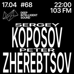 Peter Zherebtsov & Sergey Koposov - Deep Intelligent Sound 068 (21.04.21) 1Hour