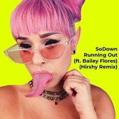 SoDown - Running Out (ft. Bailey Flores) (Hirshy Remix)