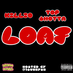 Killio & Top Shotta “Loaf” @1SunnySn Exclusive