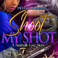 Read EBOOK 📥 Shoot My Shot: A Nashville Love Story by  Glitz KINDLE PDF EBOOK EPUB