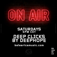 DEEP CLICKS Radio Show by DEEPHOPE (002) [BALEARICA MUSIC]
