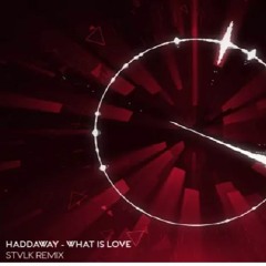 Haddaway - What Is Love (STVLK Remix)