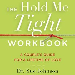 Access EPUB 📜 The Hold Me Tight Workbook: A Couple's Guide for a Lifetime of Love by