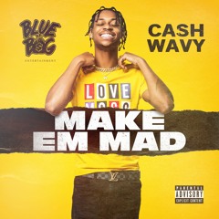 Make Em Mad - Cash Wavy