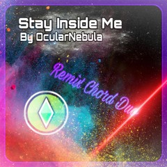 Stay Inside Me - OcularNebula - Remix Chord Duo